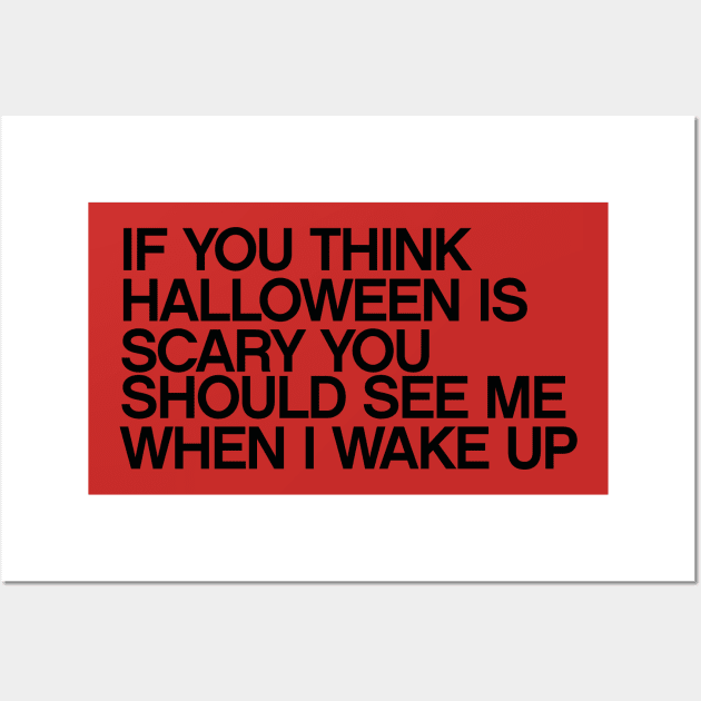 if you think halloween is scary you should see me when I wake up quotes & vibes Wall Art by NOTANOTHERSTORE